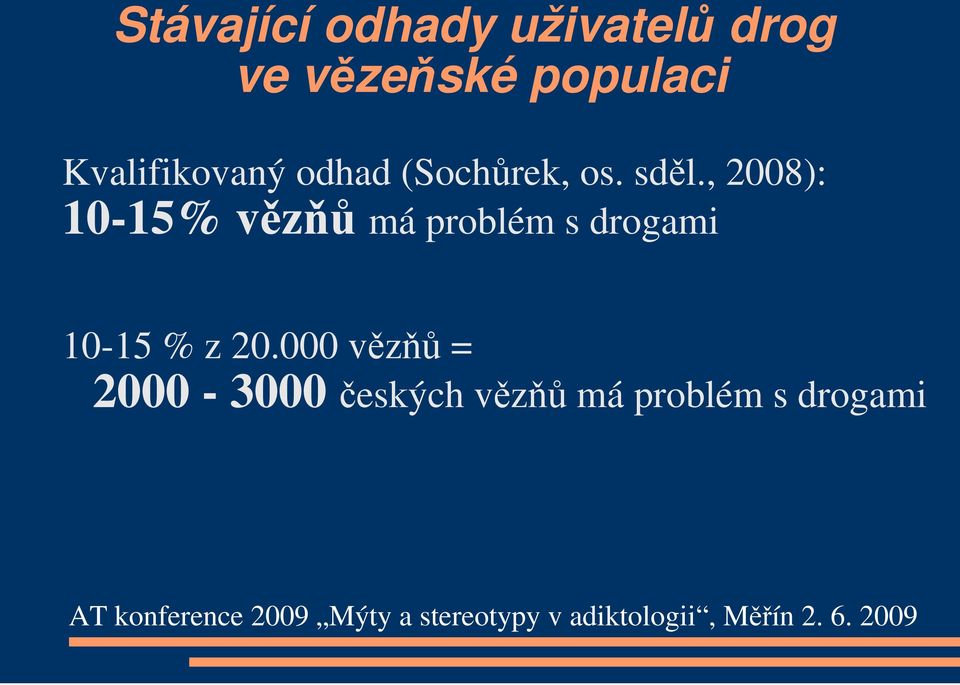 , 2008): 10-15% vězňů má problém s drogami 10-15 %