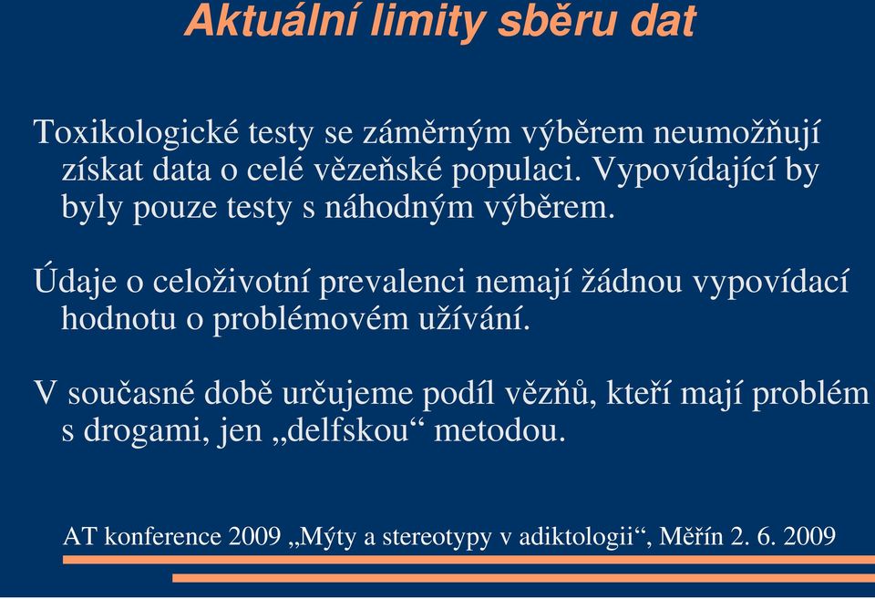 Údaje o celoživotní prevalenci nemají žádnou vypovídací hodnotu o problémovém užívání.