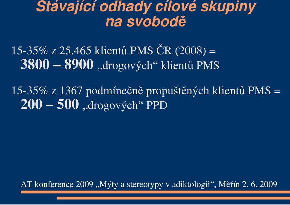 465 klientů PMS ČR (2008) = 3800 8900