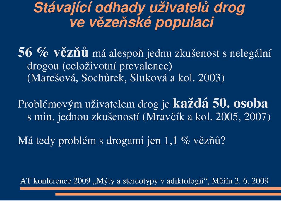 Sochůrek, Sluková a kol. 2003) Problémovým uživatelem drog je každá 50.