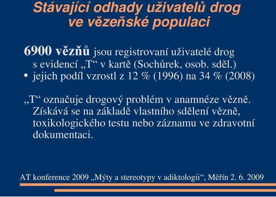 ) jejich podíl vzrostl z 12 % (1996) na 34 % (2008) T označuje drogový problém v