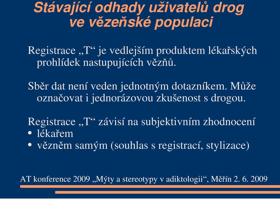 Sběr dat není veden jednotným dotazníkem.