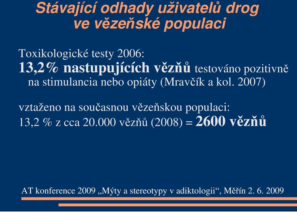 pozitivně na stimulancia nebo opiáty (Mravčík a kol.