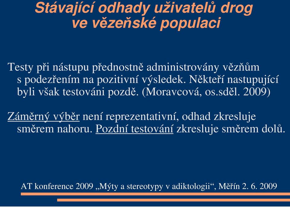 Někteří nastupující byli však testováni pozdě. (Moravcová, os.sděl.