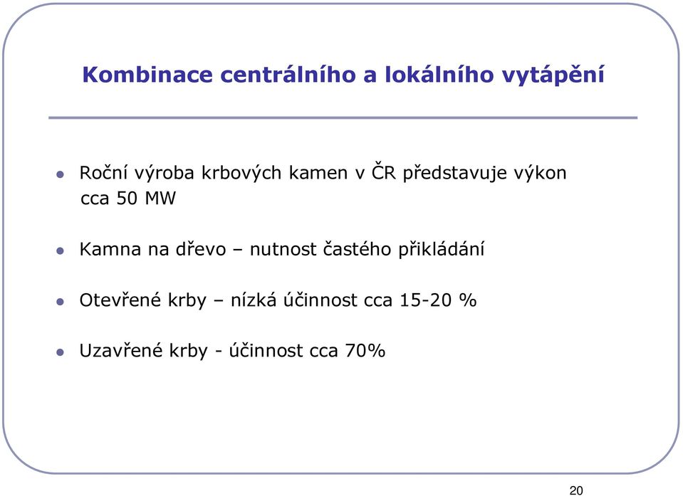 na dřevo nutnost častého přikládání Otevřené krby nízká