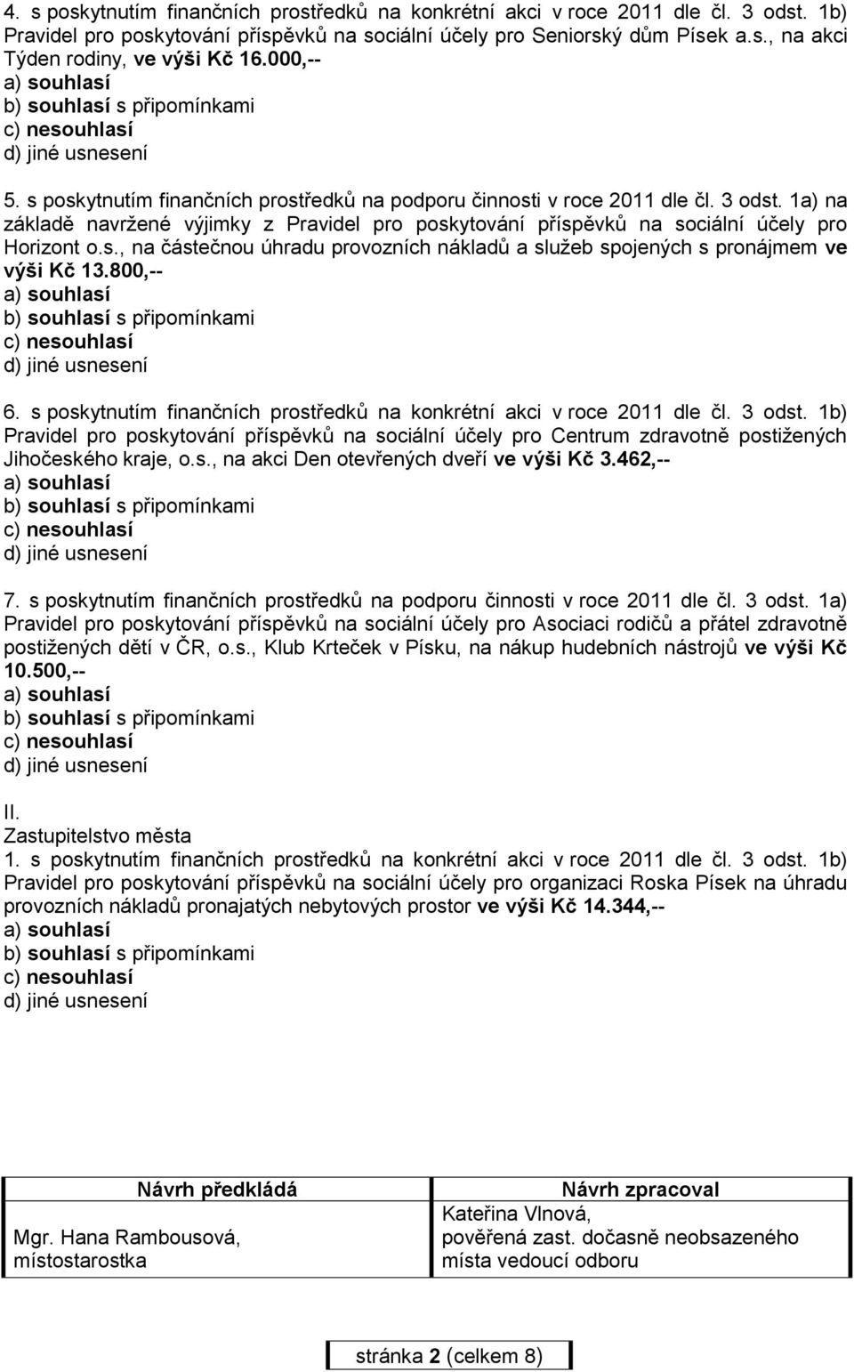 800,-- 6. s poskytnutím finančních prostředků na konkrétní akci v roce 2011 dle čl. 3 odst.