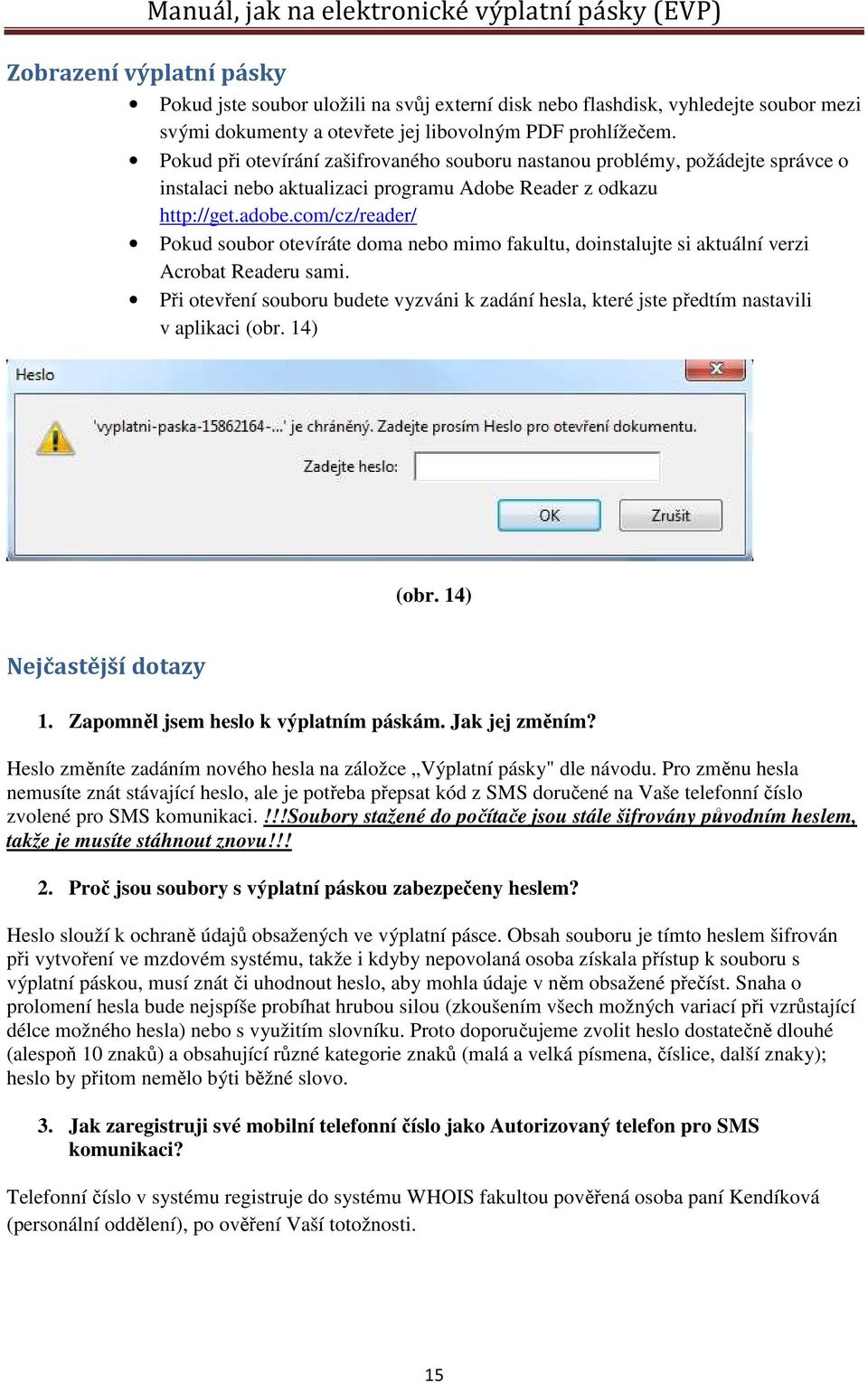 com/cz/reader/ Pokud soubor otevíráte doma nebo mimo fakultu, doinstalujte si aktuální verzi Acrobat Readeru sami.