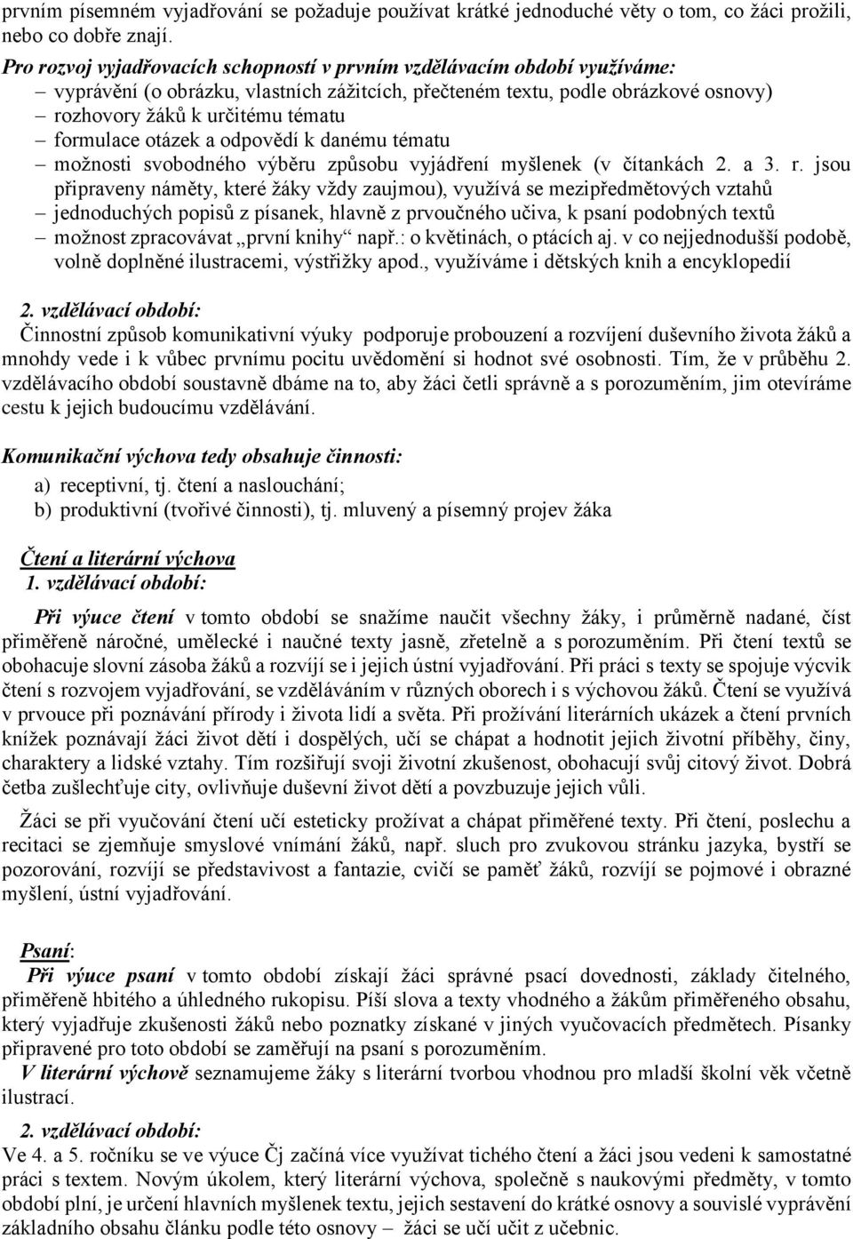 formulace otázek a odpovědí k danému tématu možnosti svobodného výběru způsobu vyjádření myšlenek (v čítankách 2. a 3. r.