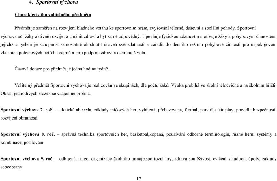 Upevňuje fyzickou zdatnost a motivuje žáky k pohybovým činnostem, jejichž smyslem je schopnost samostatně ohodnotit úroveň své zdatnosti a zařadit do denního režimu pohybové činnosti pro uspokojování