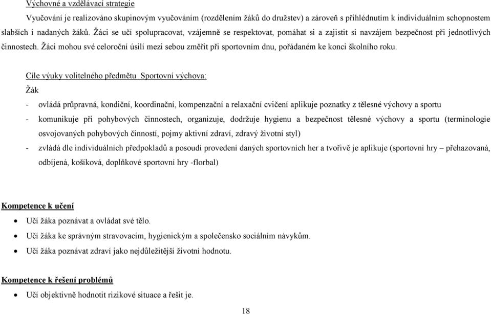 Žáci mohou své celoroční úsilí mezi sebou změřit při sportovním dnu, pořádaném ke konci školního roku.