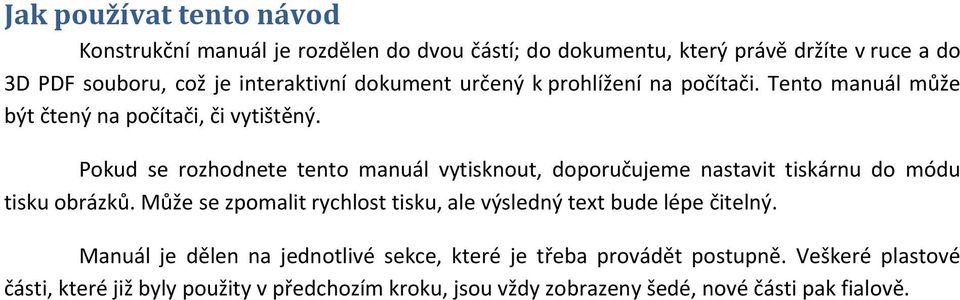 Pokud se rozhodnete tento manuál vytisknout, doporučujeme nastavit tiskárnu do módu tisku obrázků.