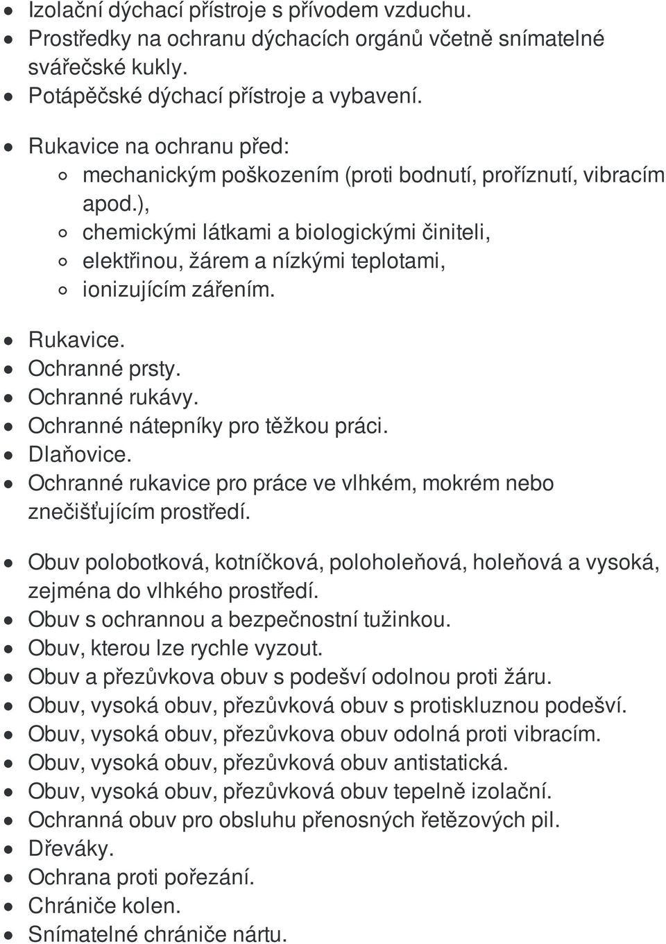 Rukavice. Ochranné prsty. Ochranné rukávy. Ochranné nátepníky pro těžkou práci. Dlaňovice. Ochranné rukavice pro práce ve vlhkém, mokrém nebo znečišťujícím prostředí.