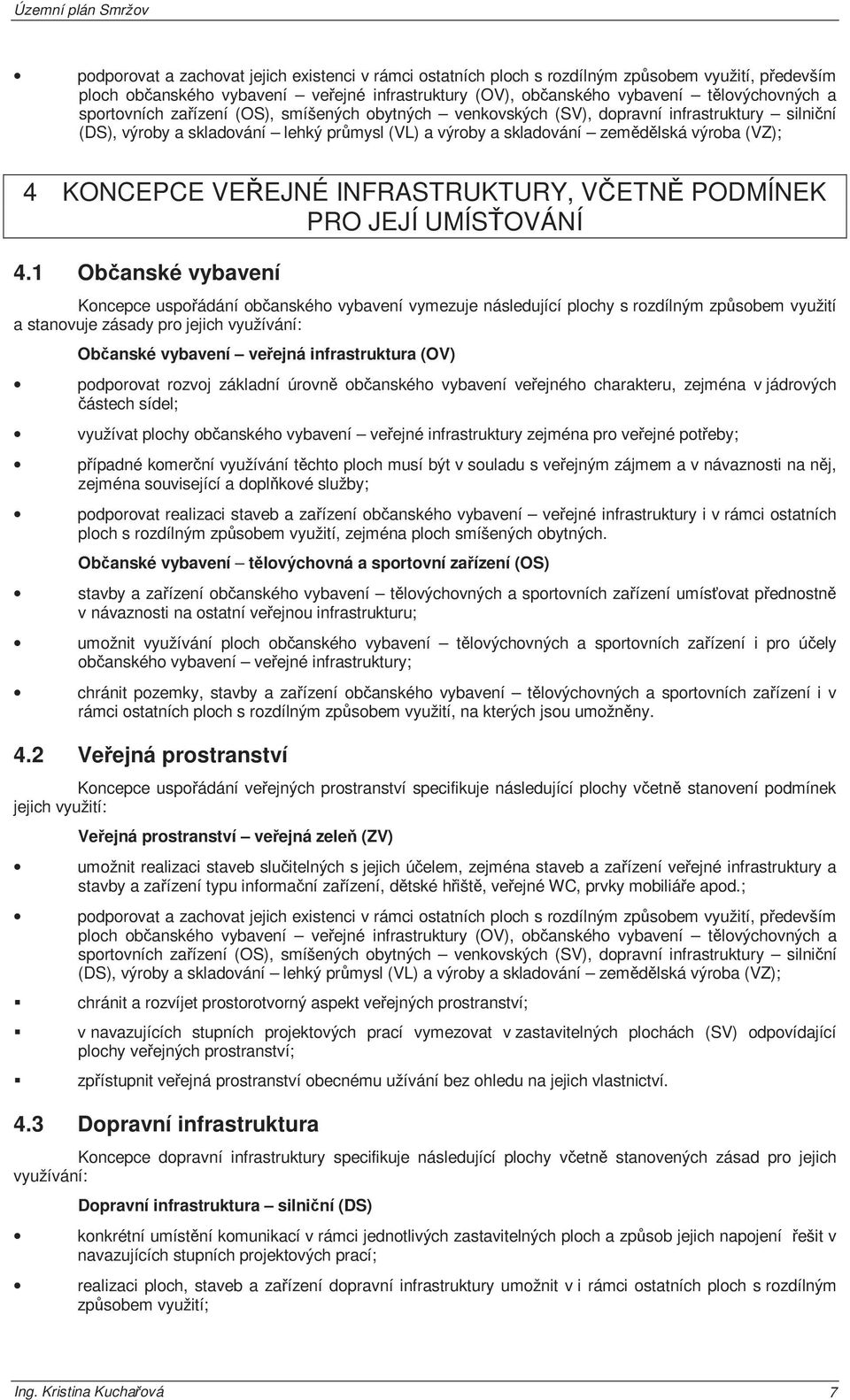 VEŘEJNÉ INFRASTRUKTURY, VČETNĚ PODMÍNEK PRO JEJÍ UMÍSŤOVÁNÍ 4.