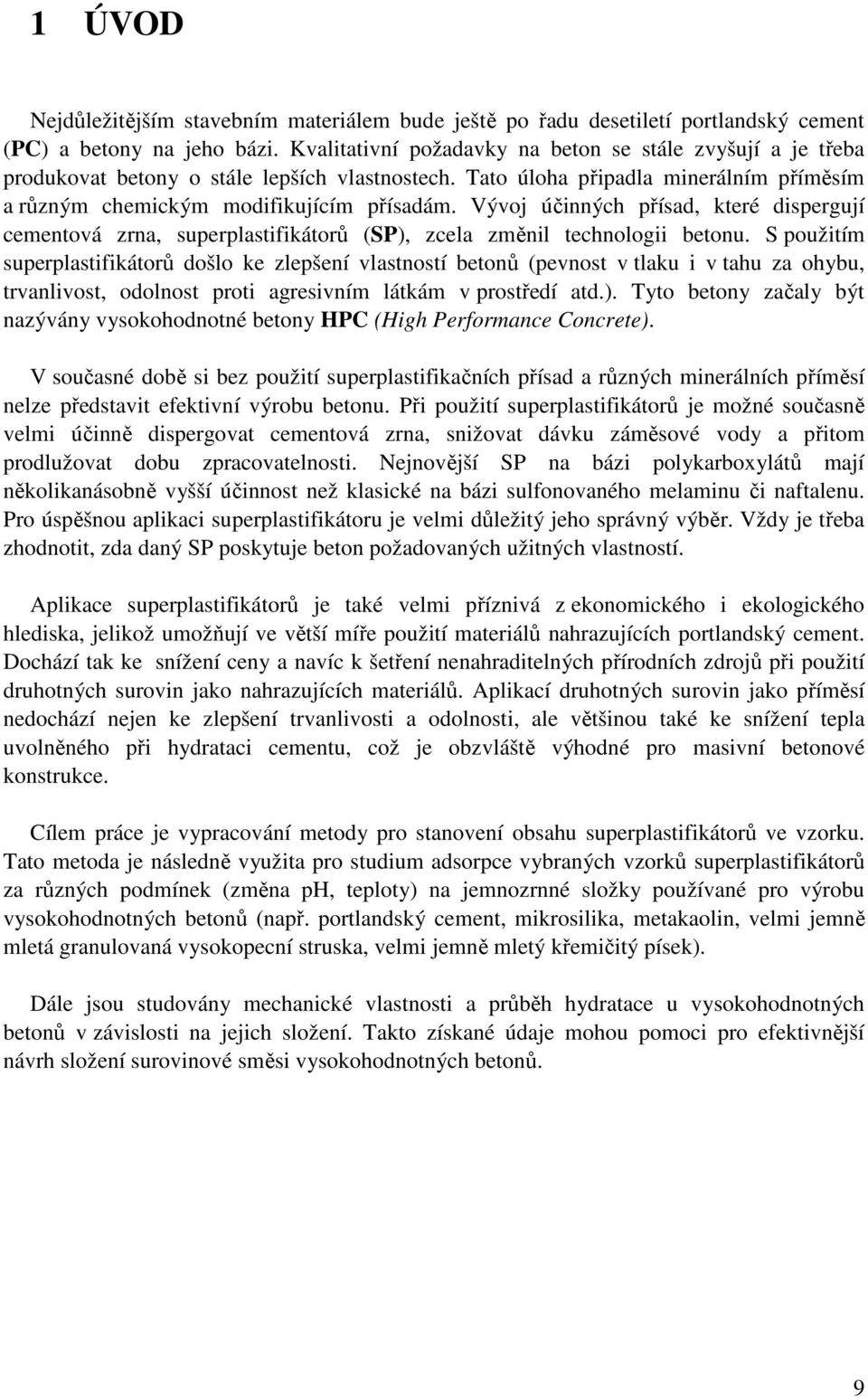 Vývoj účinných přísad, které dispergují cementová zrna, superplastifikátorů (SP), zcela změnil technologii betonu.