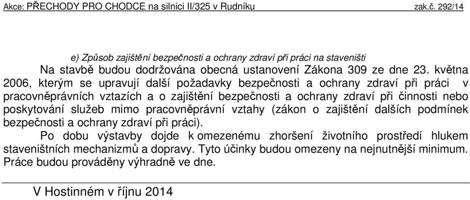 činnosti nebo poskytování služeb mimo pracovněprávní vztahy (zákon o zajištění dalších podmínek bezpečnosti a ochrany zdraví při práci).