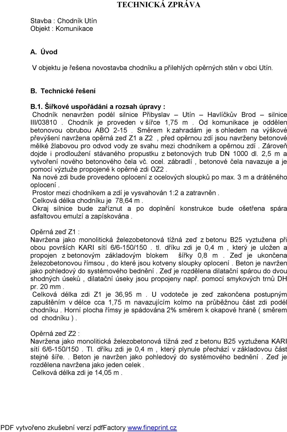 Od komunikace je oddělen betonovou obrubou ABO 2-15.