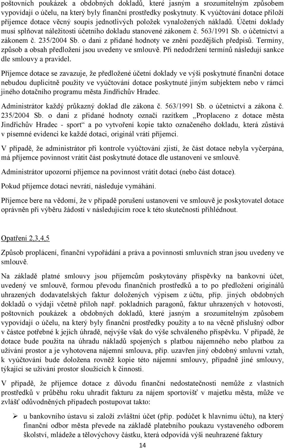 o účetnictví a zákonem č. 235/2004 Sb. o dani z přidané hodnoty ve znění pozdějších předpisů. Termíny, způsob a obsah předložení jsou uvedeny ve smlouvě.