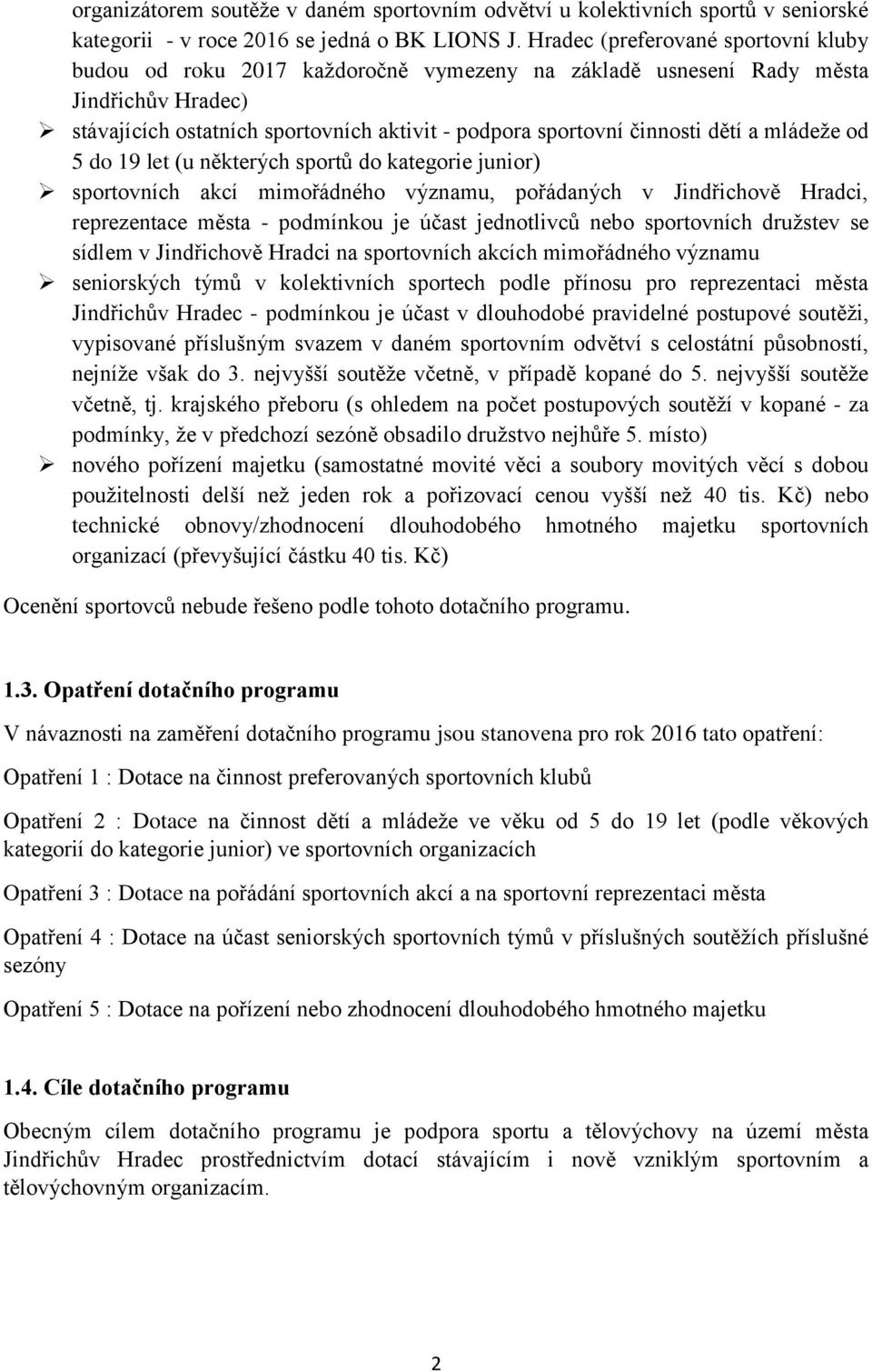 dětí a mládeže od 5 do 19 let (u některých sportů do kategorie junior) sportovních akcí mimořádného významu, pořádaných v Jindřichově Hradci, reprezentace města - podmínkou je účast jednotlivců nebo