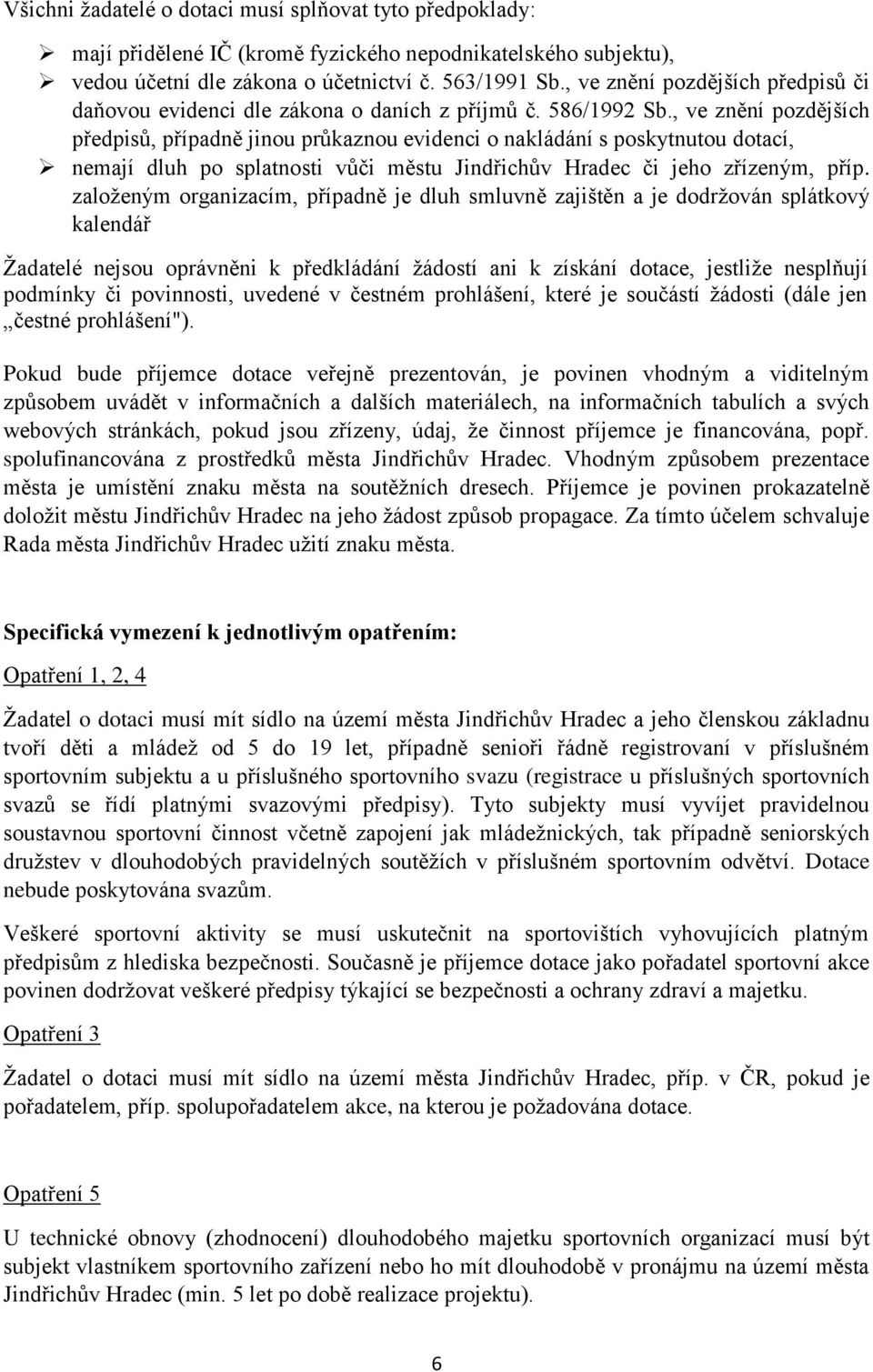 , ve znění pozdějších předpisů, případně jinou průkaznou evidenci o nakládání s poskytnutou dotací, nemají dluh po splatnosti vůči městu Jindřichův Hradec či jeho zřízeným, příp.