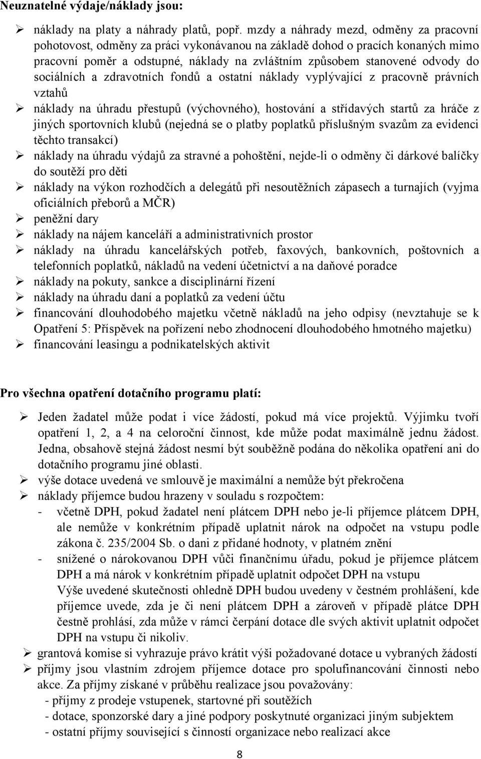 sociálních a zdravotních fondů a ostatní náklady vyplývající z pracovně právních vztahů náklady na úhradu přestupů (výchovného), hostování a střídavých startů za hráče z jiných sportovních klubů