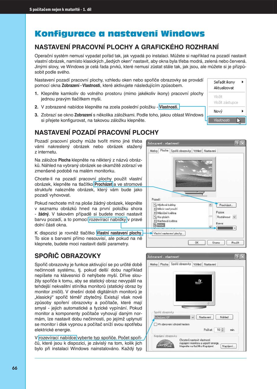 Jinými slovy, ve Windows je celá řada prvků, které nemusí zůstat stále tak, jak jsou, ale můžete si je přizpůsobit podle svého.