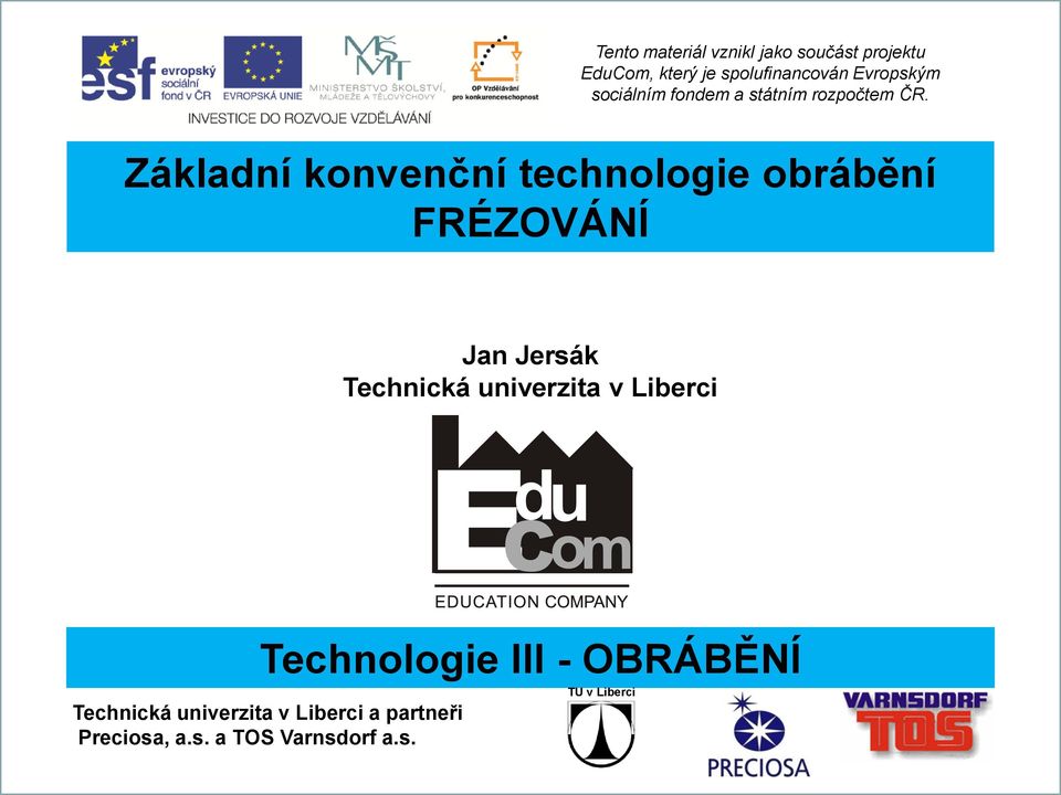 Základní konvenční technologie obrábění FRÉZOVÁNÍ Technická univerzita v