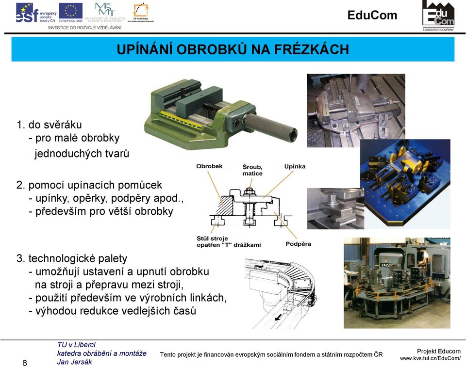 , - především pro větší obrobky 3.