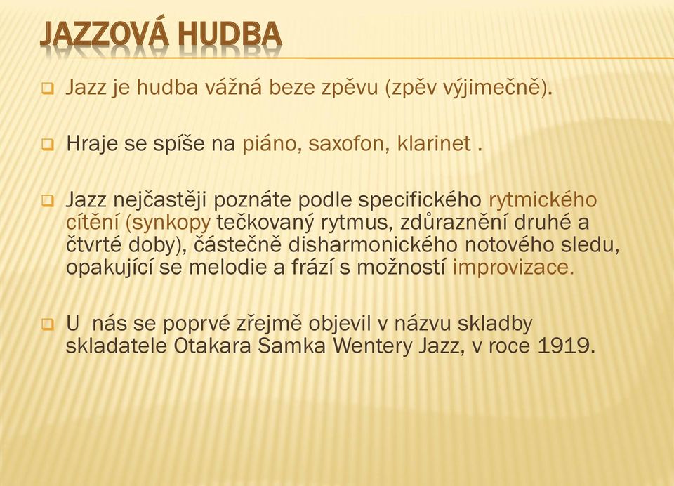 Jazz nejčastěji poznáte podle specifického rytmického cítění (synkopy tečkovaný rytmus, zdůraznění druhé