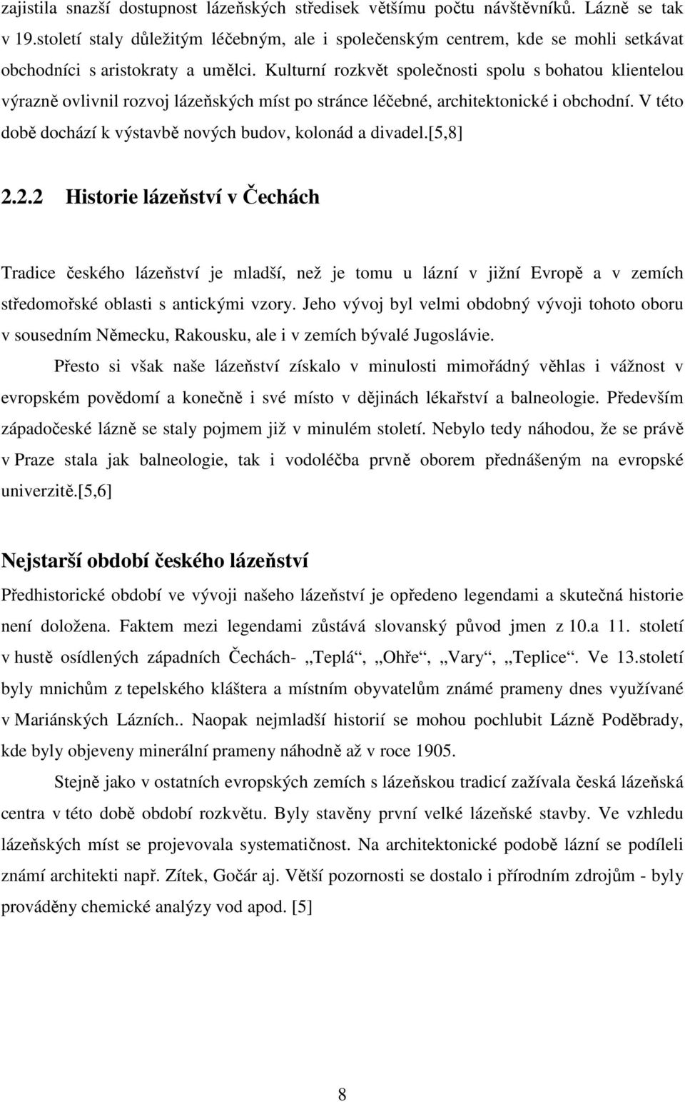 Kulturní rozkvět společnosti spolu s bohatou klientelou výrazně ovlivnil rozvoj lázeňských míst po stránce léčebné, architektonické i obchodní.