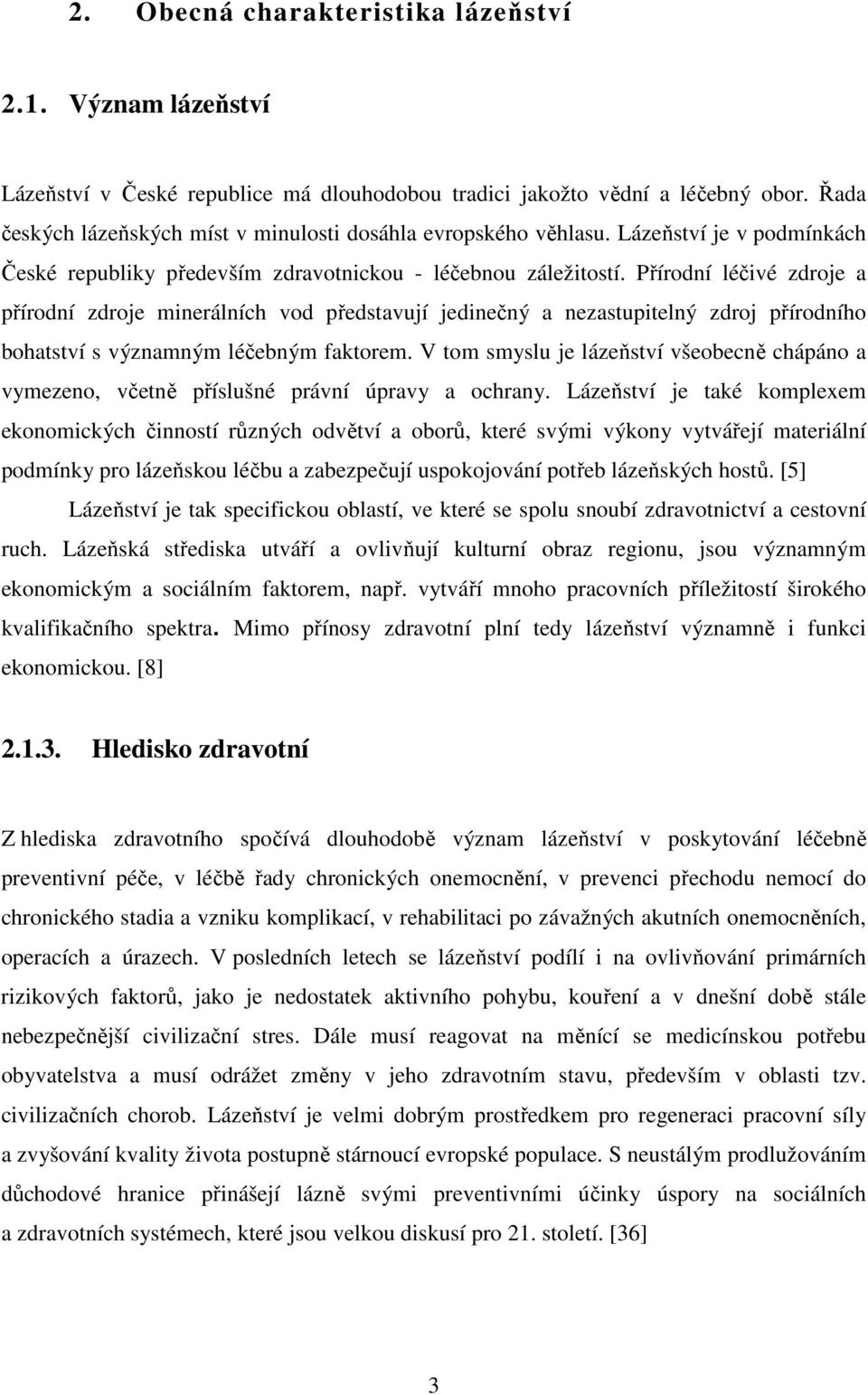 Přírodní léčivé zdroje a přírodní zdroje minerálních vod představují jedinečný a nezastupitelný zdroj přírodního bohatství s významným léčebným faktorem.