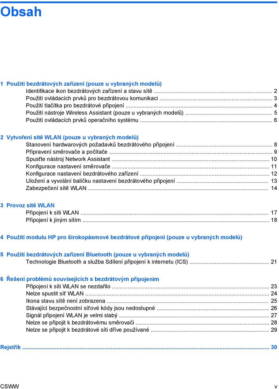 .. 6 2 Vytvoření sítě WLAN (pouze u vybraných modelů) Stanovení hardwarových požadavků bezdrátového připojení... 8 Připravení směrovače a počítače... 9 Spusťte nástroj Network Assistant.
