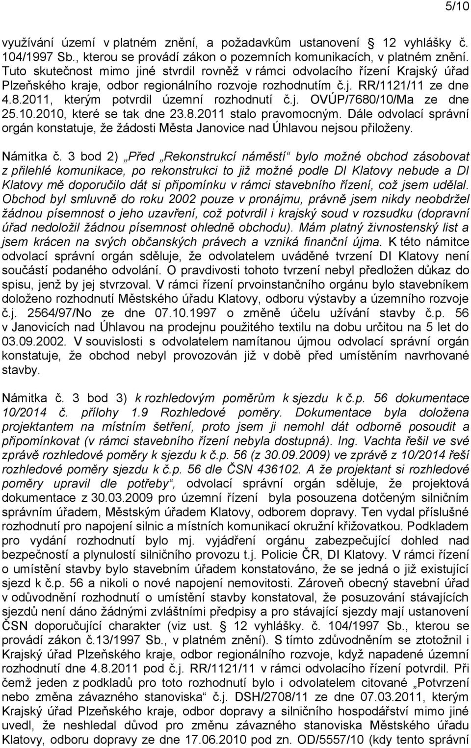 2011, kterým potvrdil územní rozhodnutí č.j. OVÚP/7680/10/Ma ze dne 25.10.2010, které se tak dne 23.8.2011 stalo pravomocným.