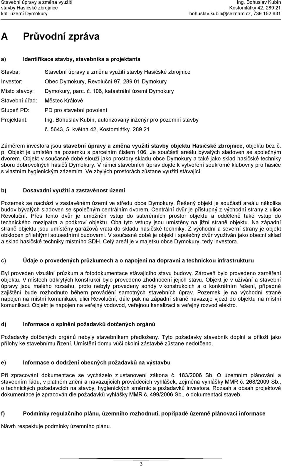 Hasičské zbrojnice Obec Dymokury, Revoluční 97, 289 01 Dymokury Dymokury, parc. č. 106, katastrální území Dymokury Městec Králové PD pro stavební povolení Ing.