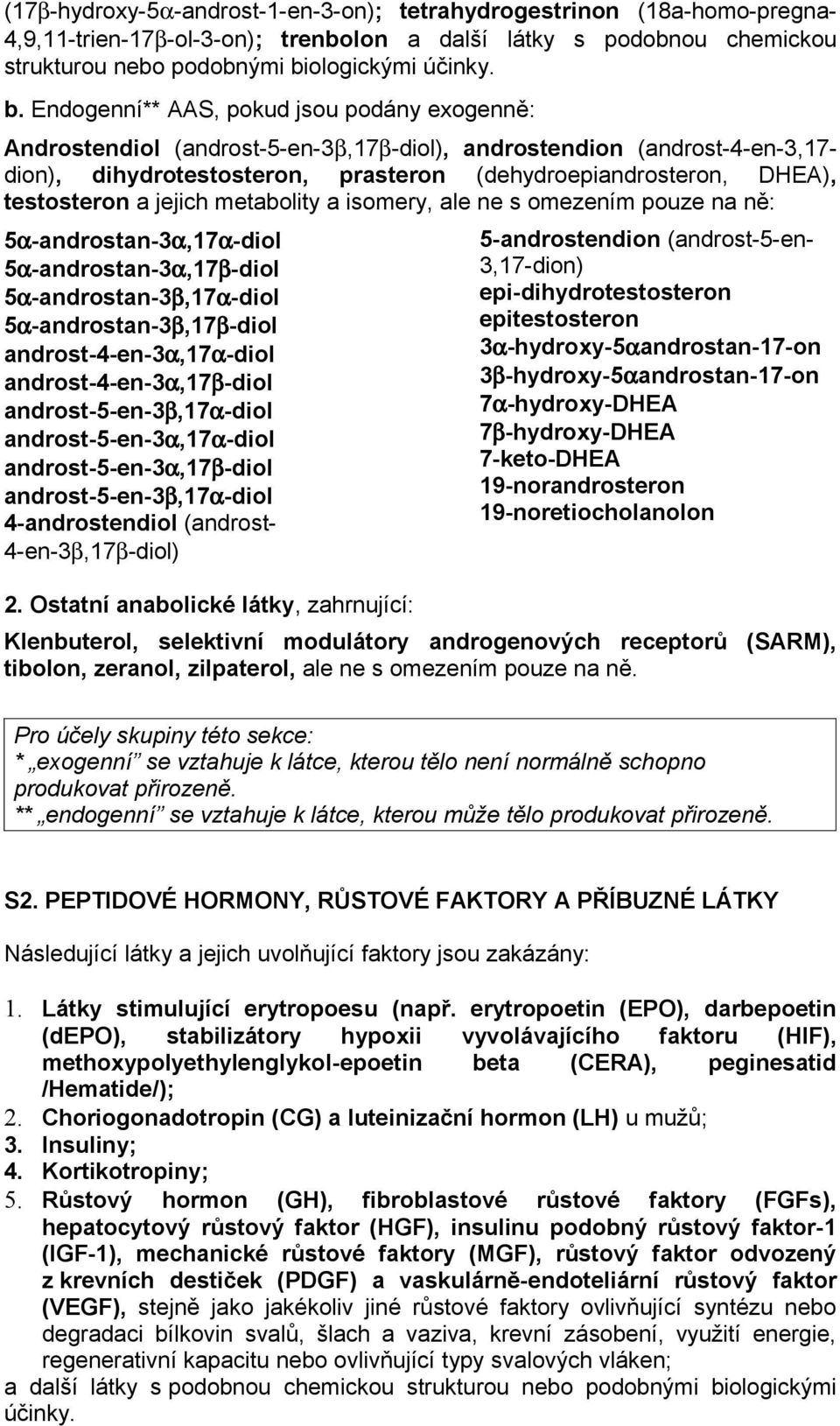 Endogenní** AAS, pokud jsou podány exogenně: Androstendiol (androst-5-en-3β,17β-diol), androstendion (androst-4-en-3,17- dion), dihydrotestosteron, prasteron (dehydroepiandrosteron, DHEA),