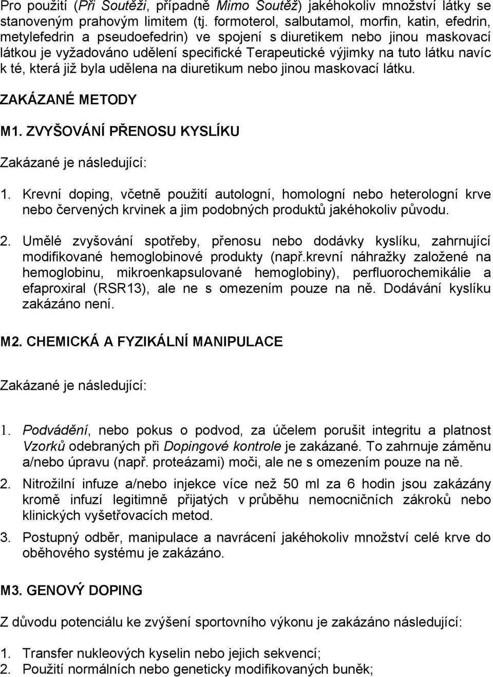 navíc k té, která již byla udělena na diuretikum nebo jinou maskovací látku. ZAKÁZANÉ METODY M1. ZVYŠOVÁNÍ PŘENOSU KYSLÍKU Zakázané je následující: 1.