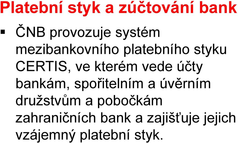 účty bankám, spořitelním a úvěrním družstvům a pobočkám