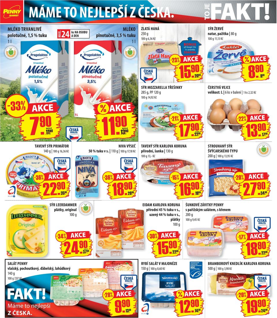 13. SÝR MOZZARELLA TŘEŠINKY 285 g, PP 120 g 100 g 14,92 Kč - 21 % 17. 22. běžbě ČERSTVÁ VEJCE velikost: L 6 ks v balení 1 ks 2,32 Kč -22% 13. 17. TAVENÝ SÝR PRIMÁTOR 140 g 100 g 16,36 Kč NIVA VÝSEČ 50 % tuku v s.