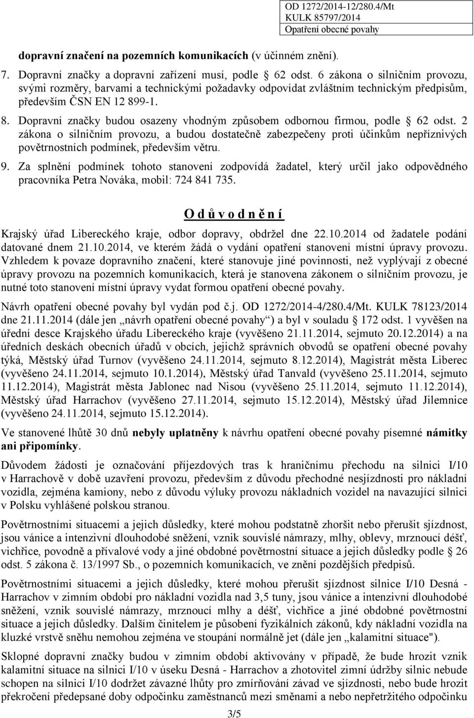 9-1. 8. Dopravní značky budou osazeny vhodným způsobem odbornou firmou, podle 62 odst.