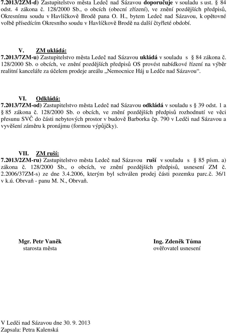 V. ZM ukládá: 7.2013/7ZM-u) Zastupitelstvo města Ledeč nad Sázavou ukládá v souladu s 84 zákona č. 128/2000 Sb.