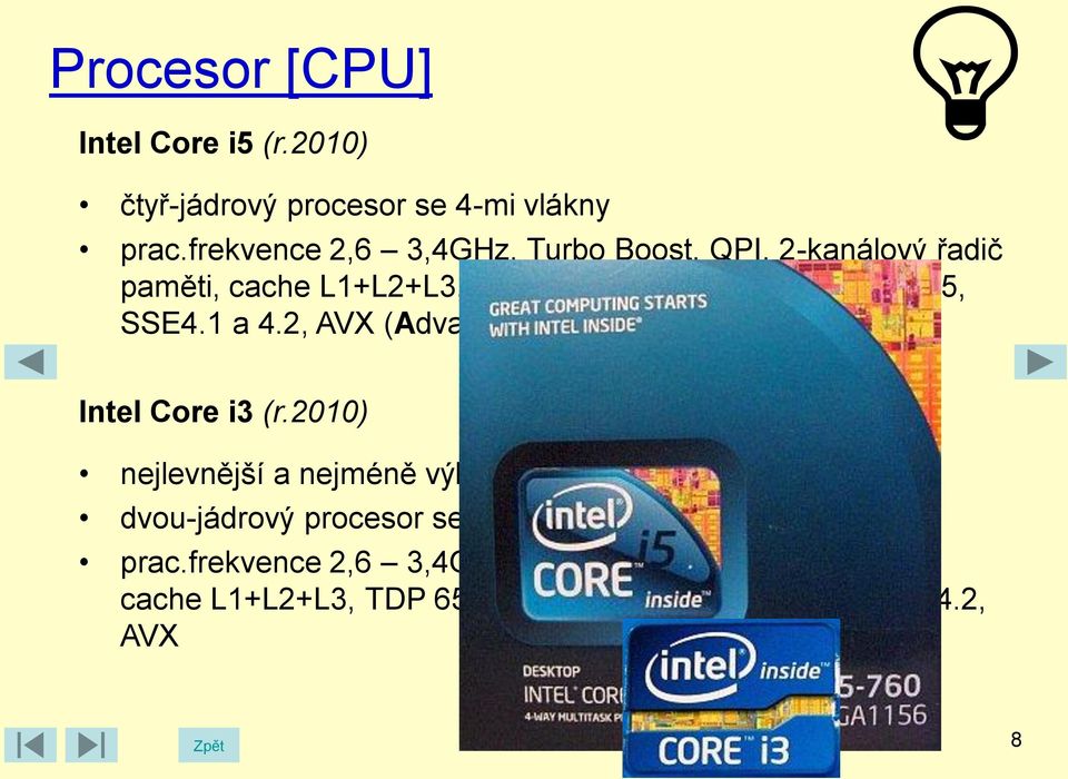 SSE4.1 a 4.2, AVX (Advanced Vector Extensions) Intel Core i3 (r.