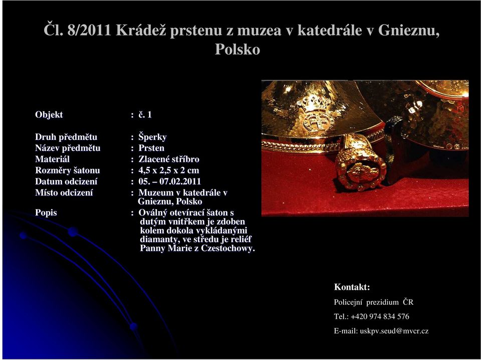 02.2011 : Muzeum v katedrále v Gnieznu,, Polsko Popis : Oválný otevírací šaton s dutým