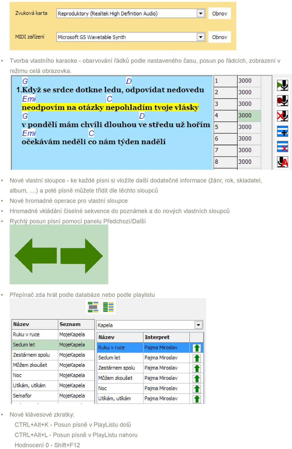 ..) a poté písně můžete třídit dle těchto sloupců Nové hromadné operace pro vlastní sloupce Hromadné vkládání číselné sekvence do poznámek a do nových