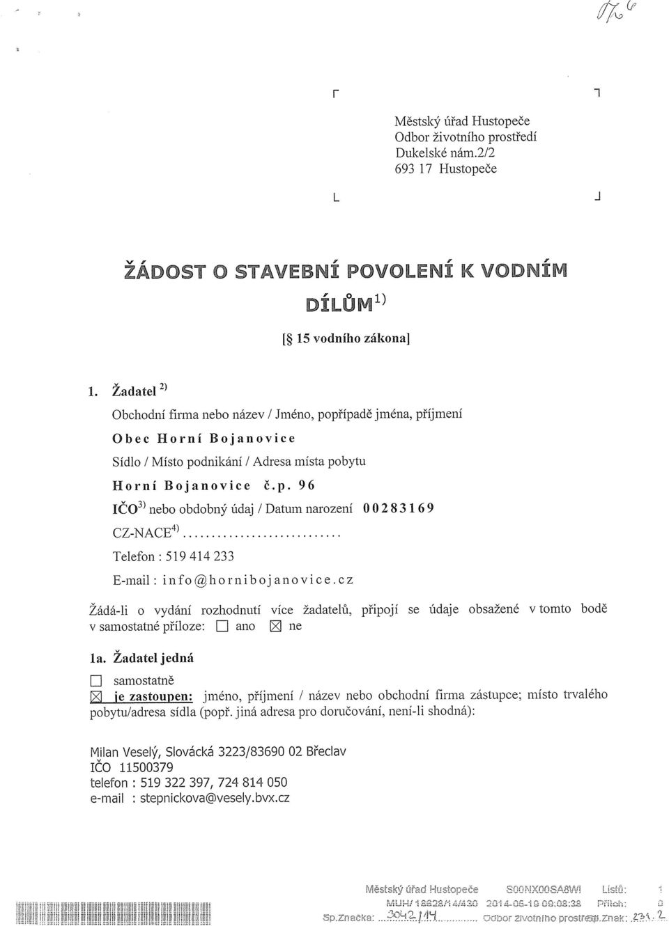 cz Žádá-li o vydání rozhodnutí více žadatelů, připojí se údaje obsažené v tomto bodě v samostatné příloze: ~ ano ne la.