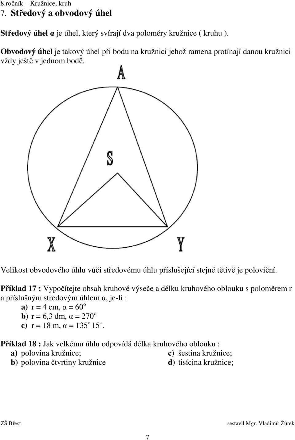 Velikost obvodového úhlu vůči středovému úhlu příslušející stejné tětivě je poloviční.