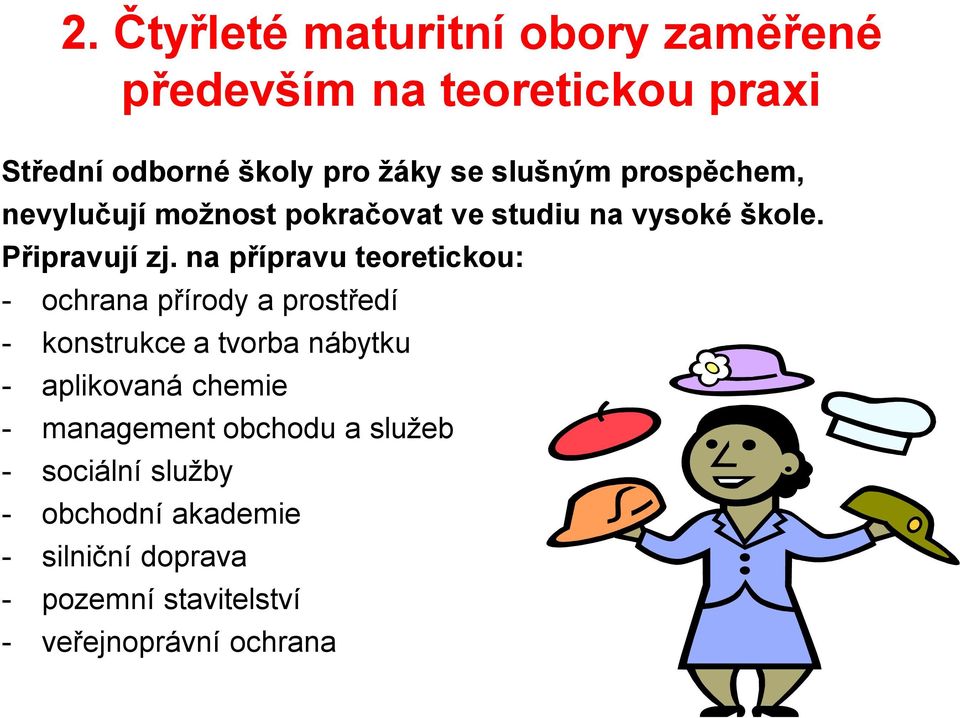 na přípravu teoretickou: - ochrana přírody a prostředí - konstrukce a tvorba nábytku - aplikovaná chemie -