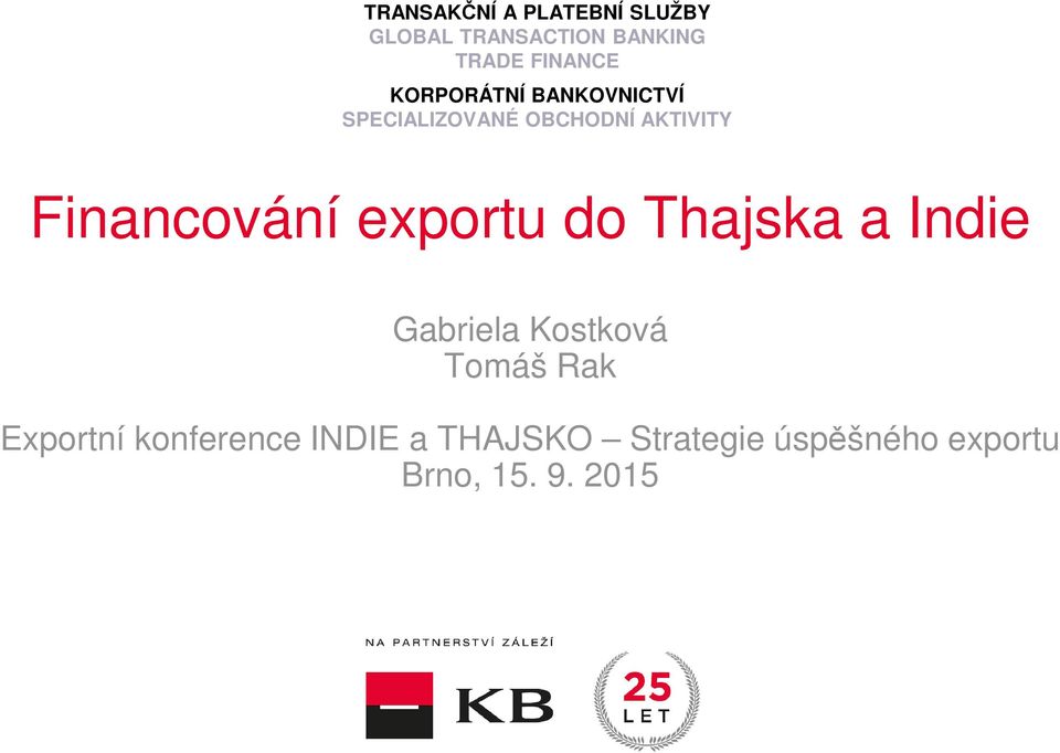 OBCHODNÍ AKTIVITY Financování exportu do Thajska a Indie