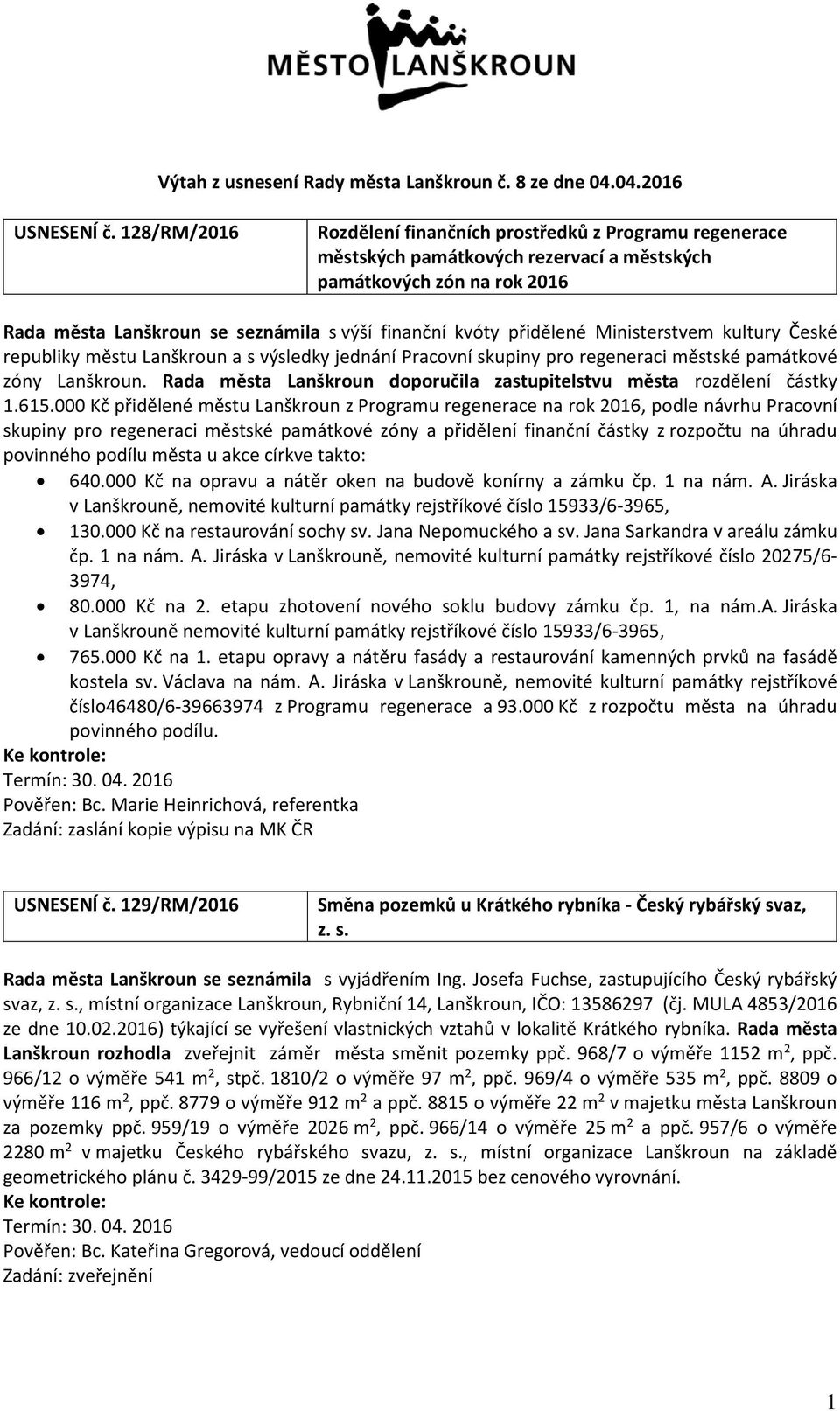 přidělené Ministerstvem kultury České republiky městu Lanškroun a s výsledky jednání Pracovní skupiny pro regeneraci městské památkové zóny Lanškroun.