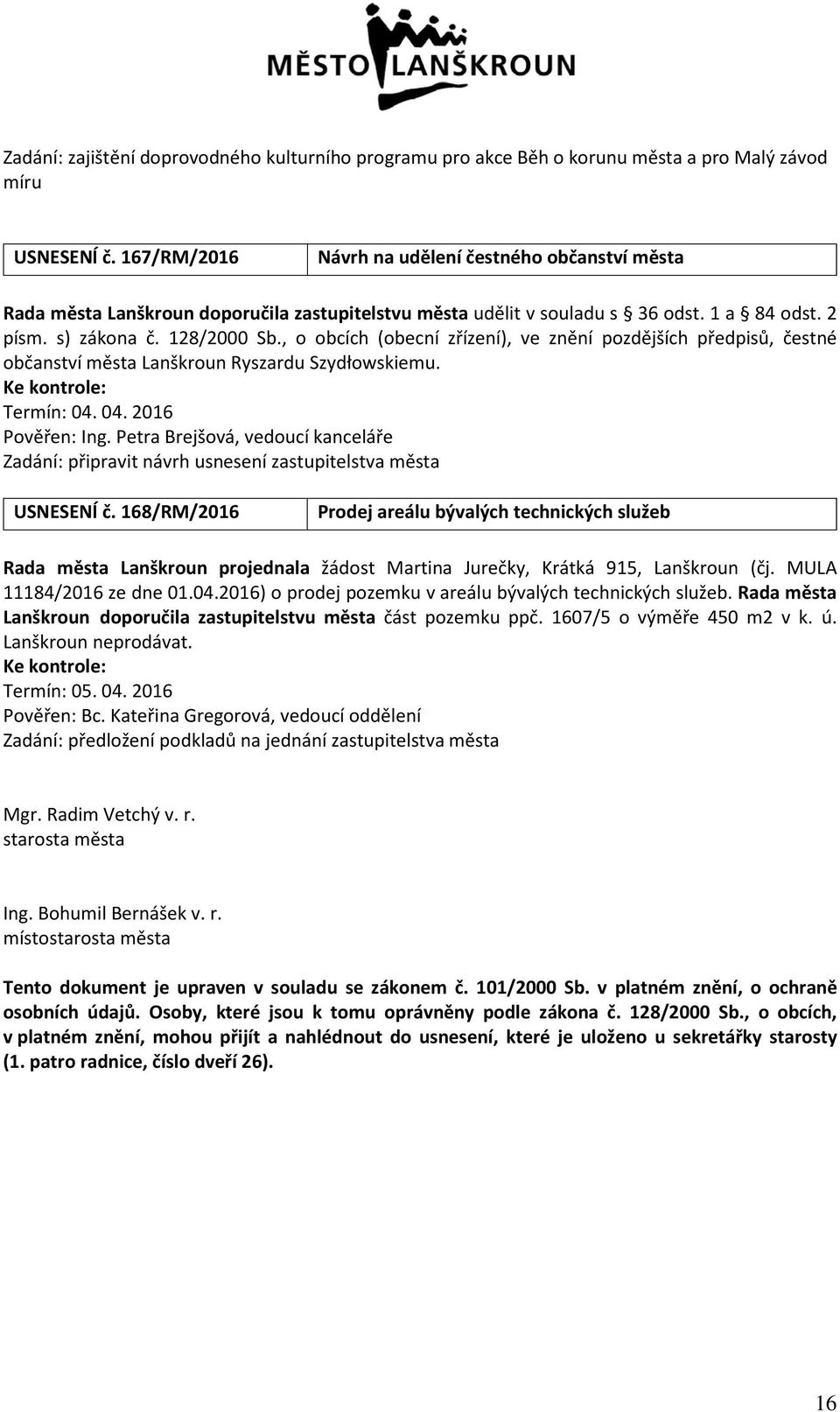 , o obcích (obecní zřízení), ve znění pozdějších předpisů, čestné občanství města Lanškroun Ryszardu Szydłowskiemu. Termín: 04. 04. 2016 Pověřen: Ing.