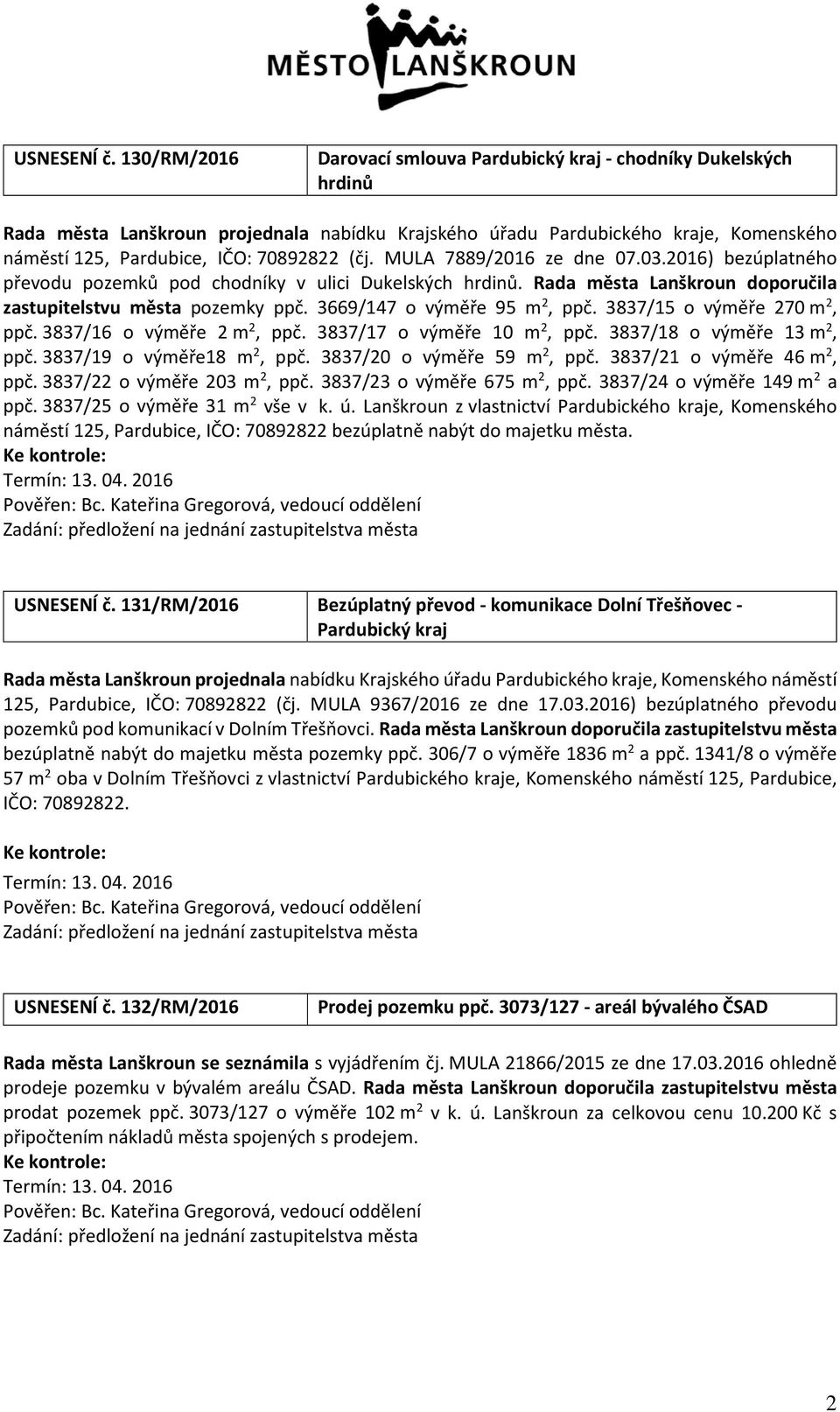 (čj. MULA 7889/2016 ze dne 07.03.2016) bezúplatného převodu pozemků pod chodníky v ulici Dukelských hrdinů. Rada města Lanškroun doporučila zastupitelstvu města pozemky ppč.