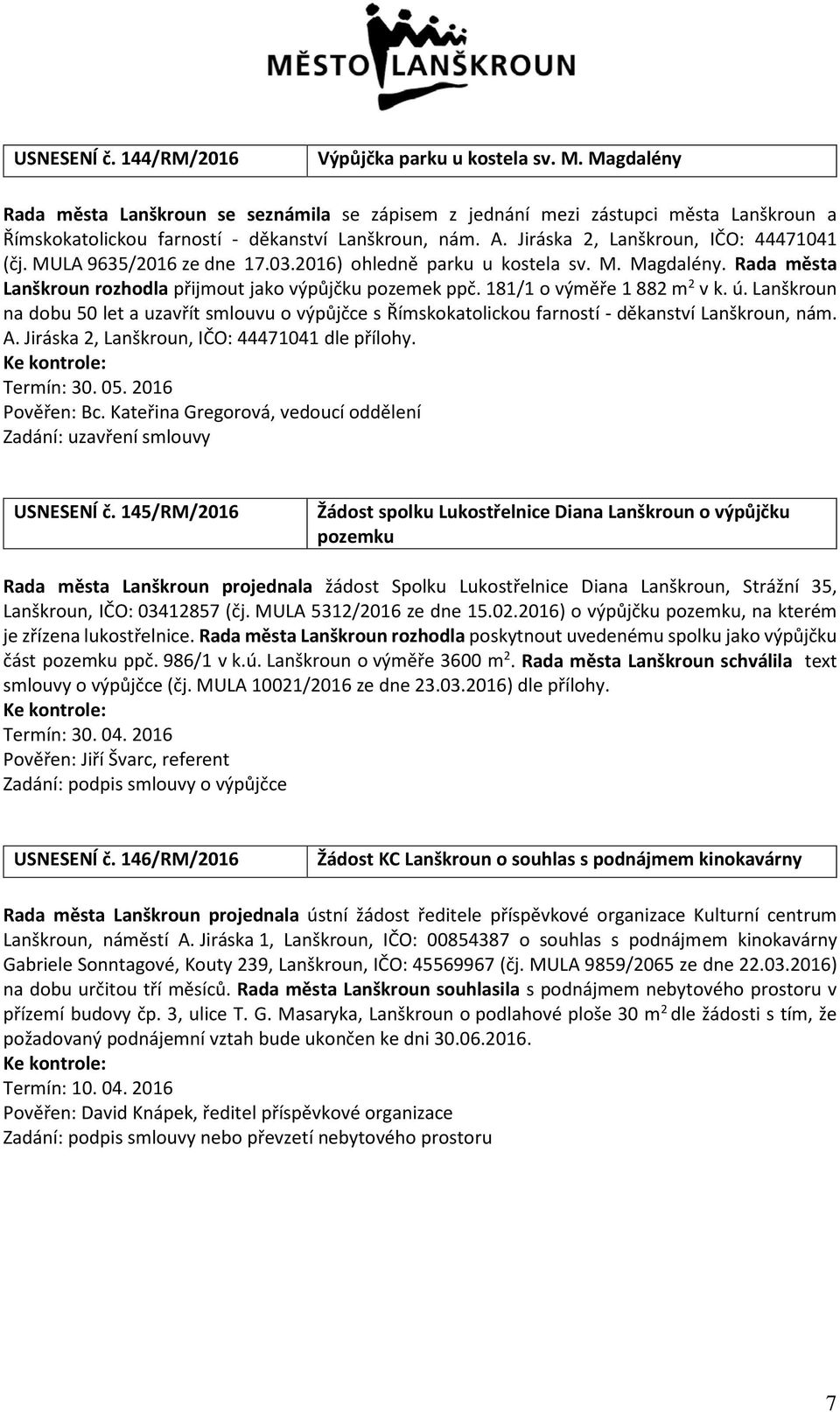 MULA 9635/2016 ze dne 17.03.2016) ohledně parku u kostela sv. M. Magdalény. Rada města Lanškroun rozhodla přijmout jako výpůjčku pozemek ppč. 181/1 o výměře 1 882 m 2 v k. ú.